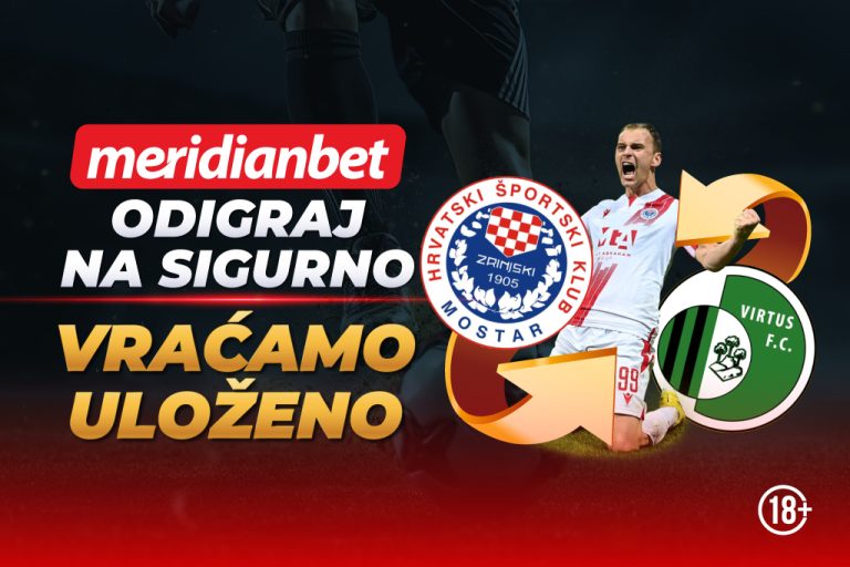 Odigraj Zrinjski-Virtus i zaboravi na rizik samo u Meridianu